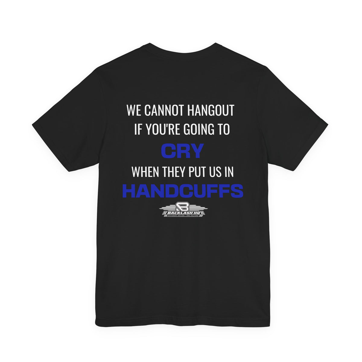We Cannot Hang Out Handcuffs Humor T-Shirt | Backlash HQ