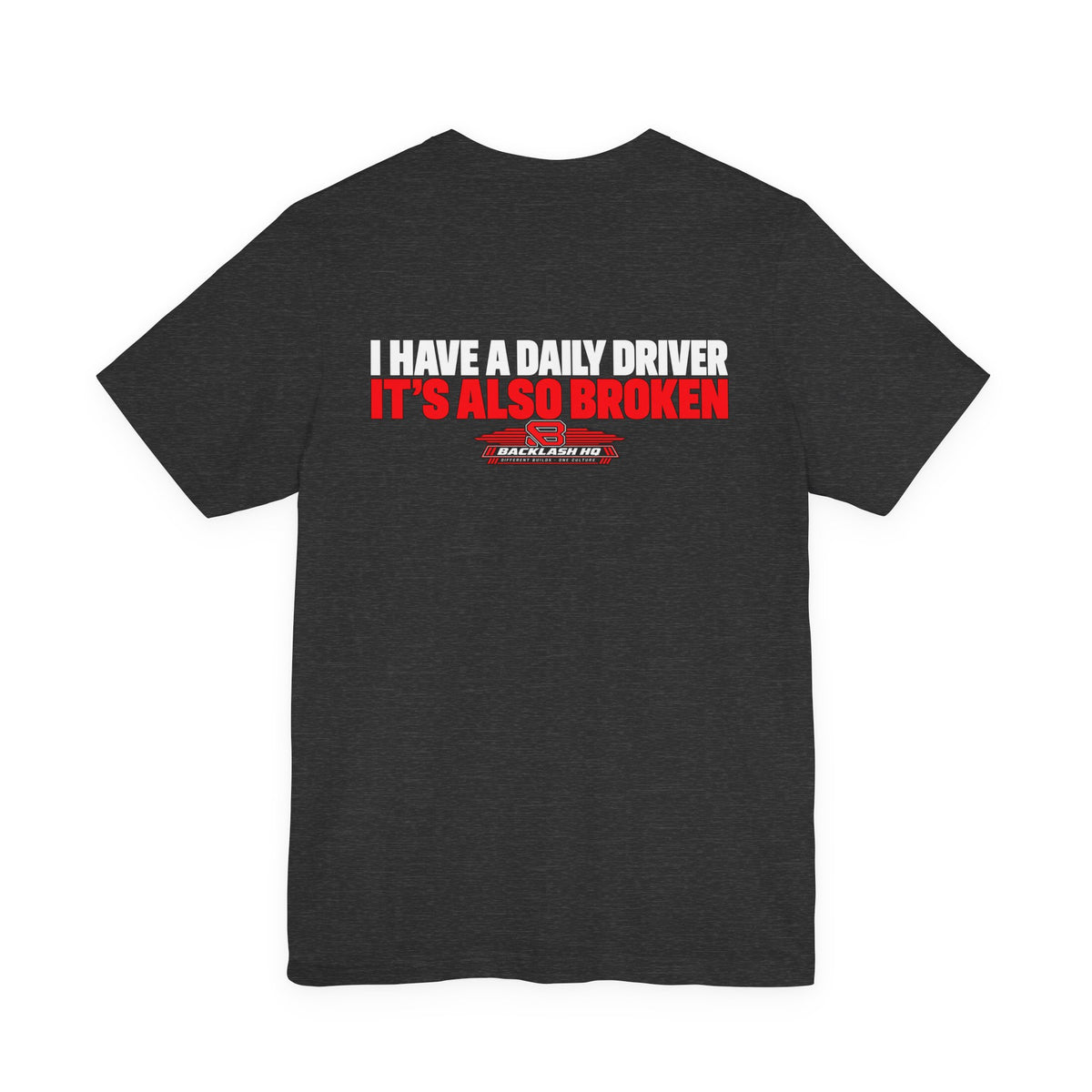 I Have a Daily Driver It's Also Broken T-Shirt | Backlash HQ