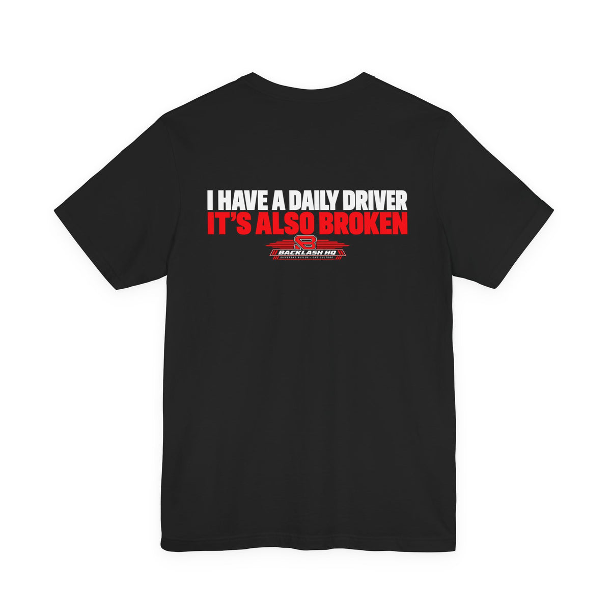 I Have a Daily Driver It's Also Broken T-Shirt | Backlash HQ