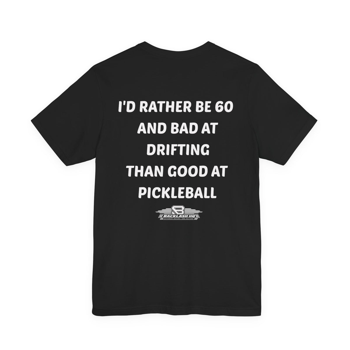 I'd Rather Be 60 and Bad at Drifting T-Shirt | Backlash HQ