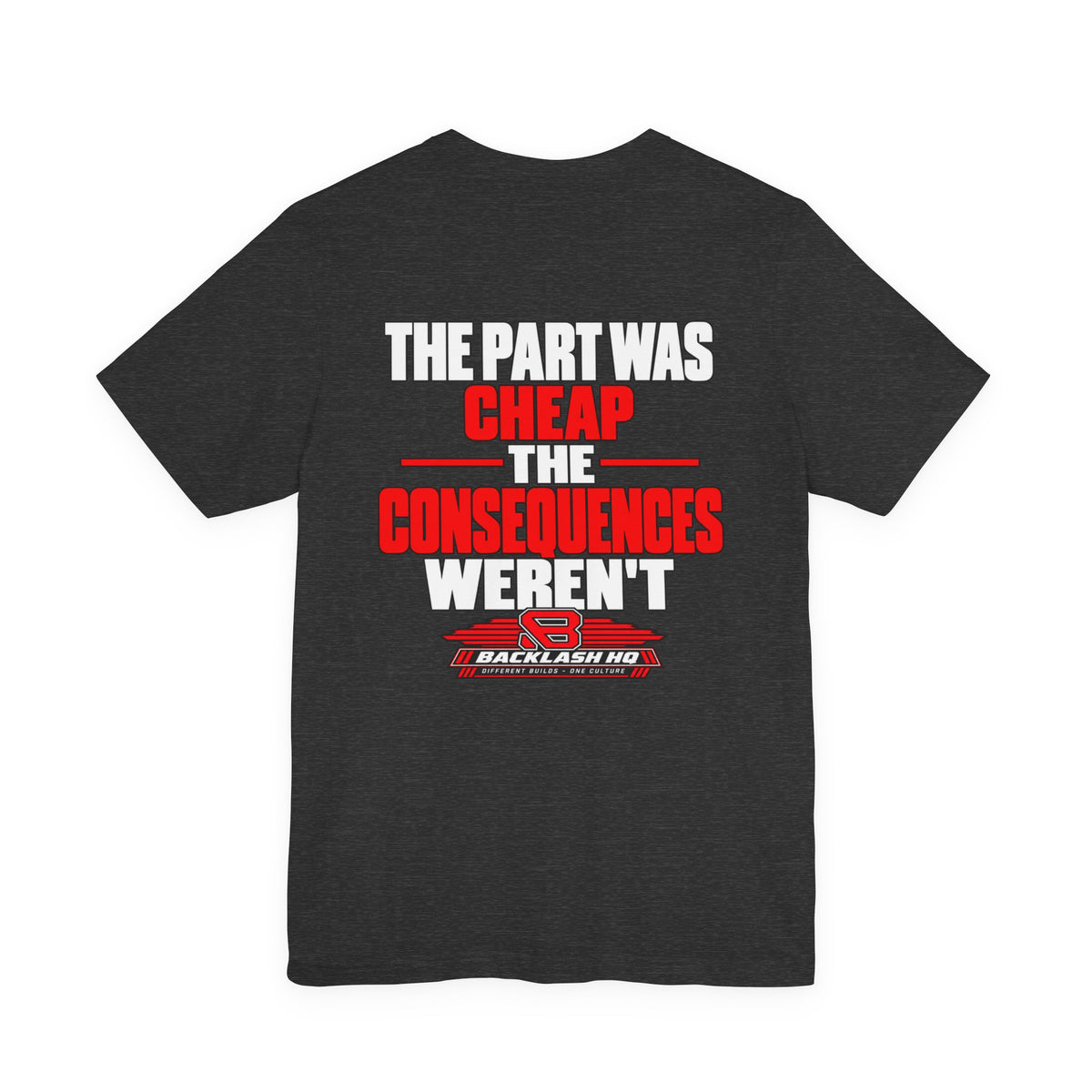 The Part Was Cheap The Consequences Weren't T-Shirt | Backlash HQ