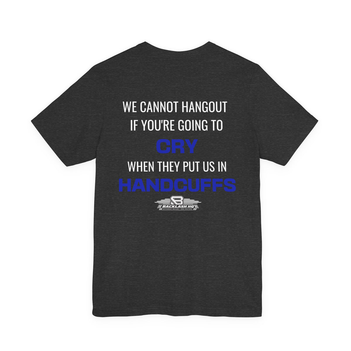 We Cannot Hang Out Handcuffs Humor T-Shirt | Backlash HQ