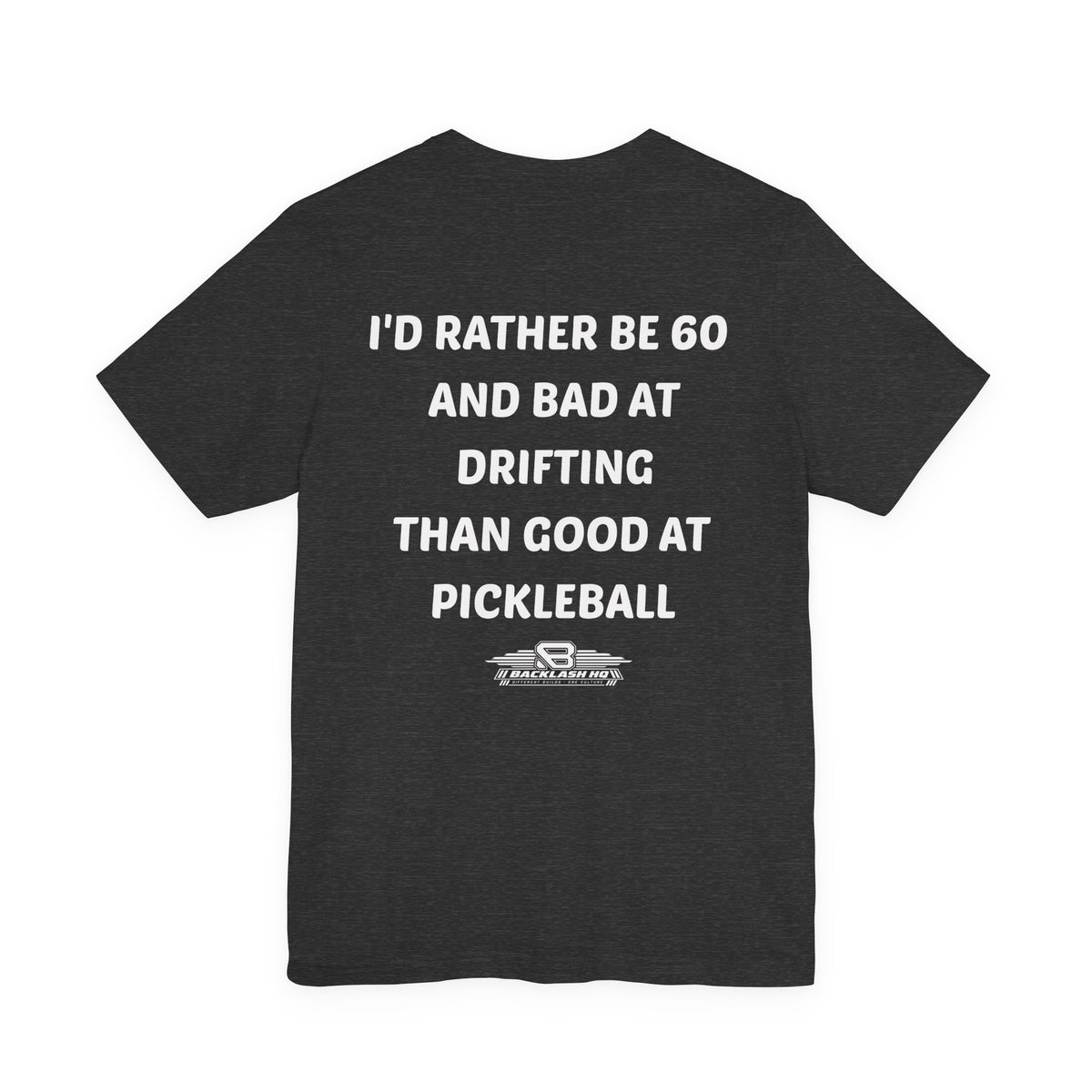 I'd Rather Be 60 and Bad at Drifting T-Shirt | Backlash HQ